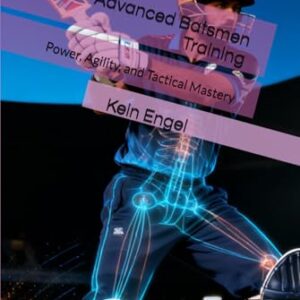 Advanced Batsmen Training: Power, Agility, and Tactical Mastery (Cricket Fitness Mastery Series)