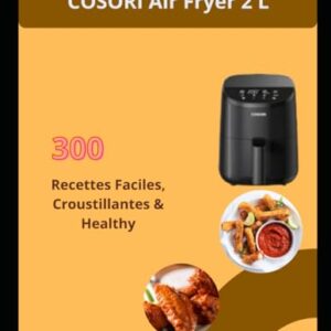 COSORI Air Fryer 2 L: 300 Recettes Faciles, Croustillantes & Healthy