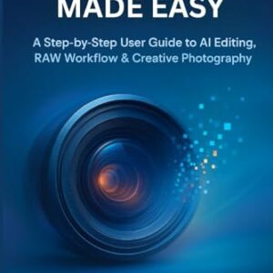 Dxo Photolab 9 Made Easy: A Step-by-Step User Guide to AI Editing, RAW Workflow & Creative Photography
