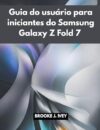 GUIA DO USUÁRIO DO SAMSUNG GALAXY Z FOLD 7 PARA INICIANTES: Um manual ilustrado passo a passo para configurar, operar e dominar seu novo Samsung Fold 7 — perfeito para idosos e usuários iniciantes.