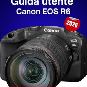 Guida utente Canon EOS R6 2026: Tutorial passo passo per una messa a fuoco perfetta, regolazioni dell'illuminazione e controllo dinamico delle immagini.