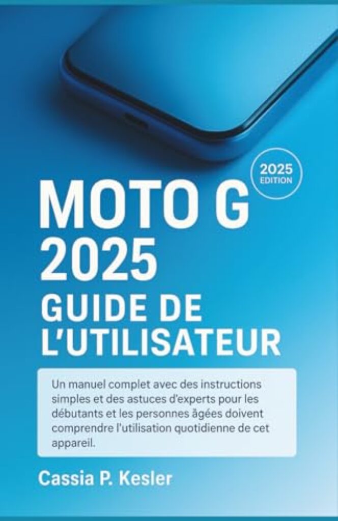 Moto G 2025 Guide de l'utilisateur: Un manuel complet avec des instructions simples et des astuces d'experts pour les débutantset les personnes âgées ... l'utilisation quotidienne de cet appareil