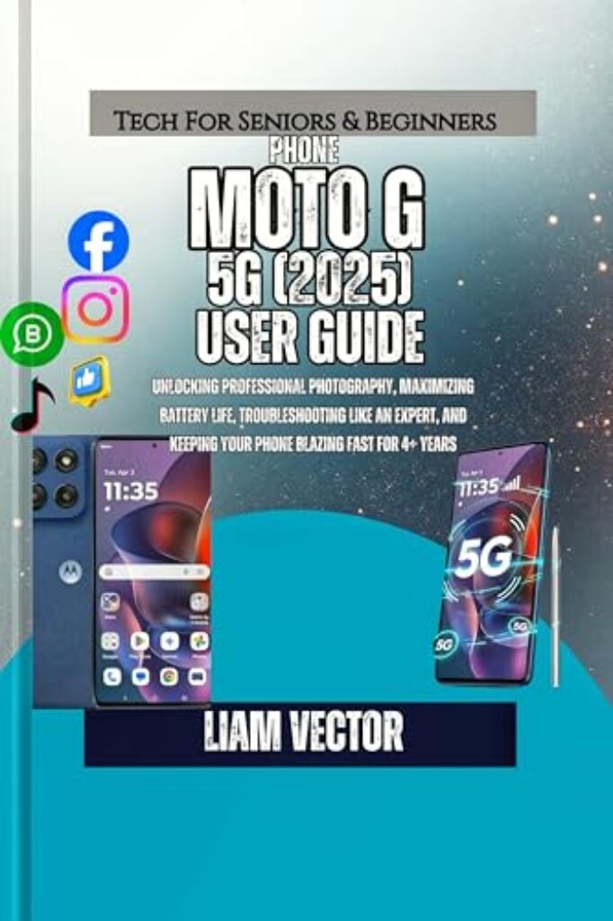 Moto G (2025) User Guide: Unlocking Professional Photography, Maximizing Battery Life, Troubleshooting Like an Expert, and Keeping Your Phone Blazing Fast for 4+ Years (English Edition)