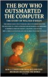THE BOY WHO OUTSMARTED THE COMPUTER The Story of Walter O’Brien: The Curious Genius Who Turned Big Ideas into Bright Solutions (English Edition)