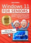 Windows 11 for Seniors: The Ultimate Guide to Effortlessly Master Windows 11 with Step-by-Step Illustrated Instructions, Large Text, and Practical Tips for Seniors and Beginners (English Edition)