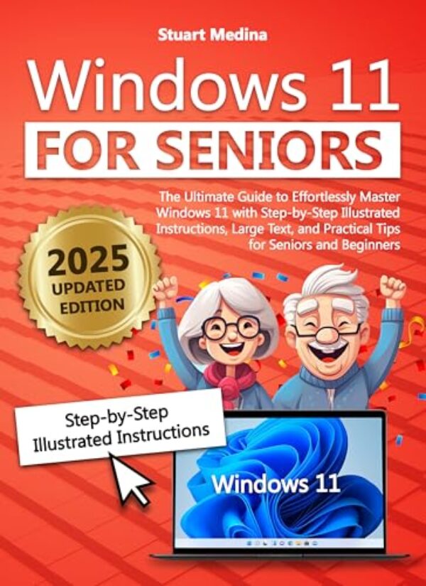 Windows 11 for Seniors: The Ultimate Guide to Effortlessly Master Windows 11 with Step-by-Step Illustrated Instructions, Large Text, and Practical Tips for Seniors and Beginners (English Edition)