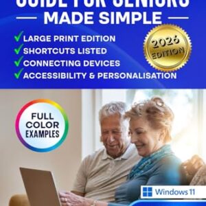 Windows 11 Guide for Seniors Made Simple: Large Print Edition with Easy-to-Follow Instructions, Full Color Examples, a Senior-Friendly Approach and Tips for Connecting Devices + BONUS Video Tutorial