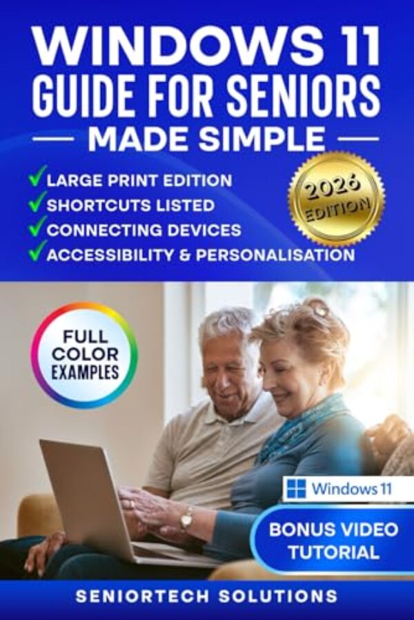 Windows 11 Guide for Seniors Made Simple: Large Print Edition with Easy-to-Follow Instructions, Full Color Examples, a Senior-Friendly Approach and Tips for Connecting Devices + BONUS Video Tutorial