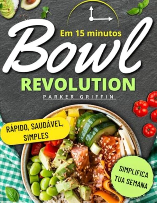 Bowls em 15 minutos: Receitas rápidas, saudáveis e econômicas para simplificar sua semana, economizar tempo, reduzir o desperdício e saborear bowls ... refeições sem estresse. (Portuguese Edition)