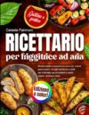Ricettario per friggitrice ad aria: ricette rapide e croccanti con poco olio, metodi passo passo, consigli salvatempo e piatti per la famiglia, per ... esperti, edizione a colori (Italian Edition)