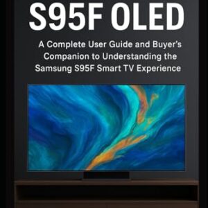 Samsung S95F OLED: A Complete User Guide and Buyer’s Companion to Understanding the Samsung S95F Smart TV Experience