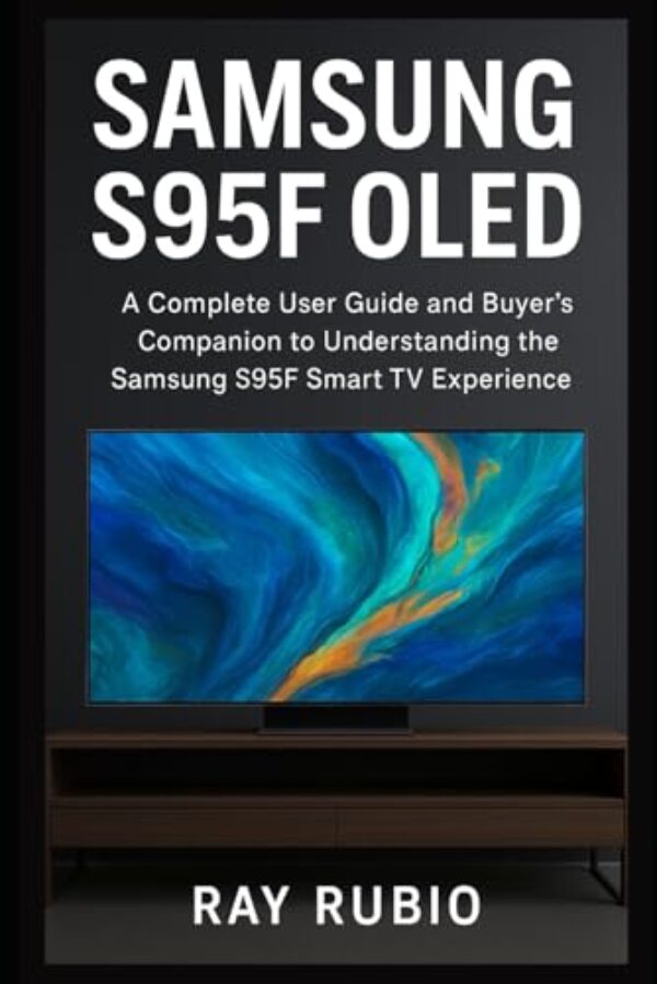 Samsung S95F OLED: A Complete User Guide and Buyer’s Companion to Understanding the Samsung S95F Smart TV Experience