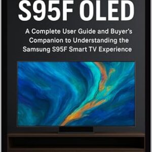 Samsung S95F OLED: A Complete User Guide and Buyer’s Companion to Understanding the Samsung S95F Smart TV Experience (English Edition)