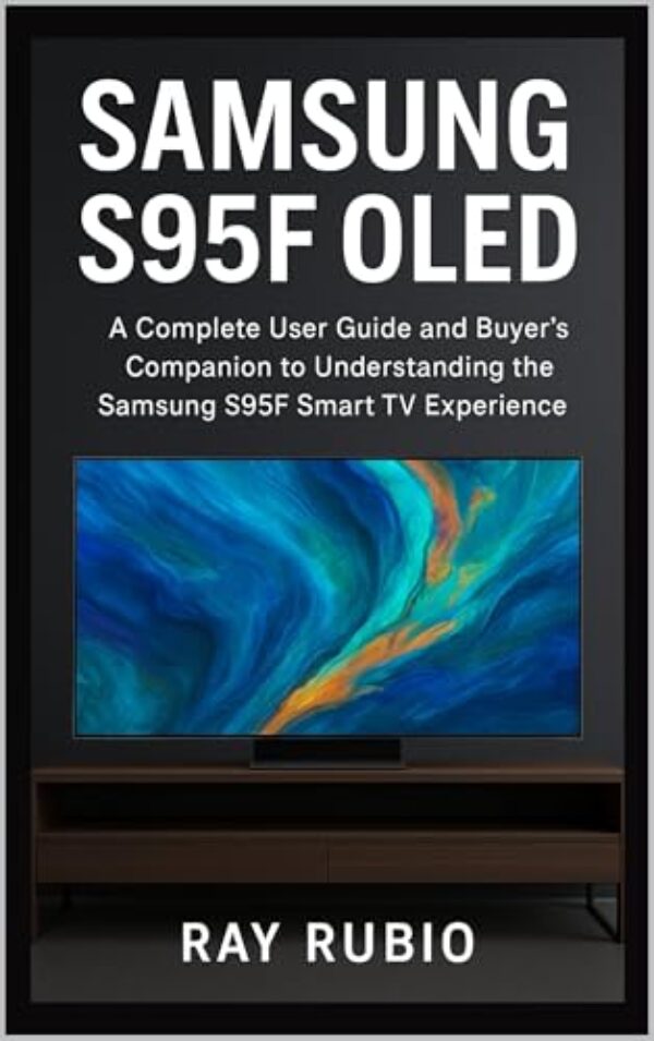 Samsung S95F OLED: A Complete User Guide and Buyer’s Companion to Understanding the Samsung S95F Smart TV Experience (English Edition)