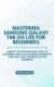 MASTERING SAMSUNG GALAXY TAB S10 LITE FOR BEGINNERS: A Step-by-Step instructions to Set Up, Customize, and unlock hidden features on Your Tablet with troubleshooting solutions (English Edition)